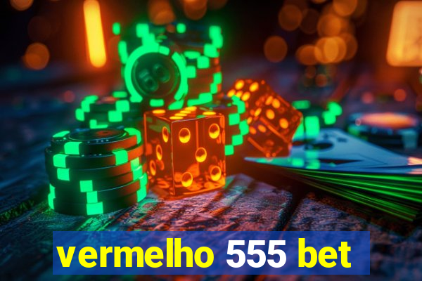 vermelho 555 bet